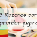 Aprende jugando: Razones para disfrutar mientras aprendes