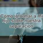 Cómo Comunicar a tu Hijo Adolescente tu Separación
