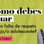 Cuando los Hijos Adolescentes Faltan al Respeto: Estrategias para Padres