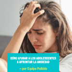 Estrés y Ansiedad en Adolescentes: Cómo Afrontarlo