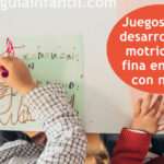 Juegos de motricidad fina para niños: Ideas fáciles y divertidas para hacer en casa