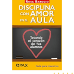 Disciplina positiva en el aula, tocando el corazón de tus alumnos